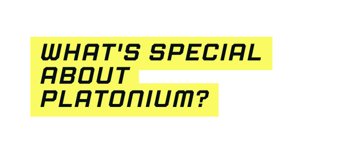 What s special about PLATONIUM